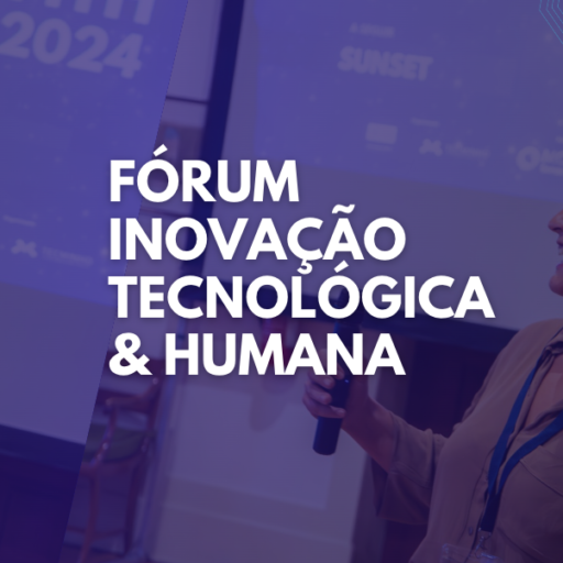 Fórum Inovação Tecnológica e Humana